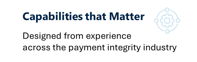 Designed from experience across the payment integrity industry